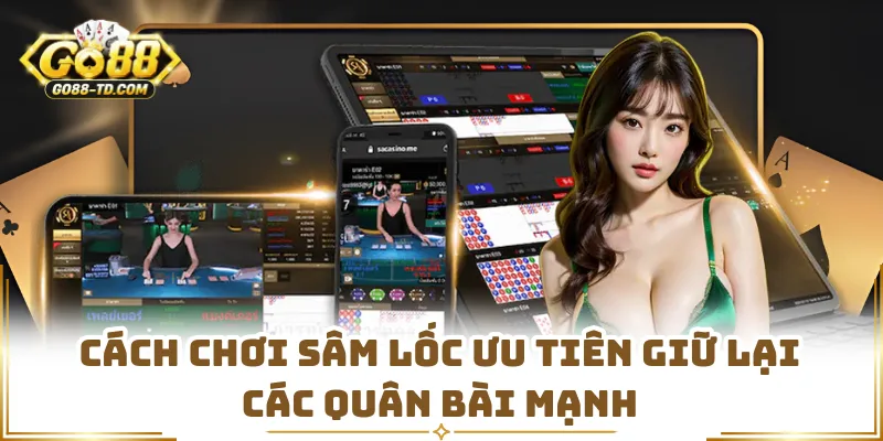 Cách Chơi Sâm Lốc Ưu Tiên Giữ Lại Các Quân Bài Mạnh