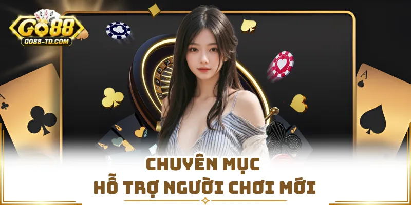 Chuyên Mục Hỗ Trợ Người Chơi Mới