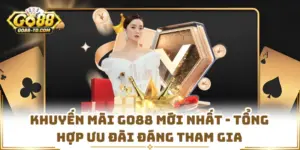 Khuyến Mãi GO88 Mới Nhất - Tổng Hợp Ưu Đãi Đáng Tham Gia